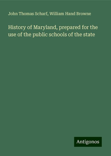 John Thomas Scharf: History of Maryland, prepared for the use of the public schools of the state, Buch