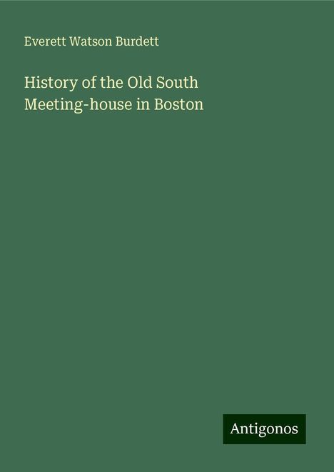 Everett Watson Burdett: History of the Old South Meeting-house in Boston, Buch