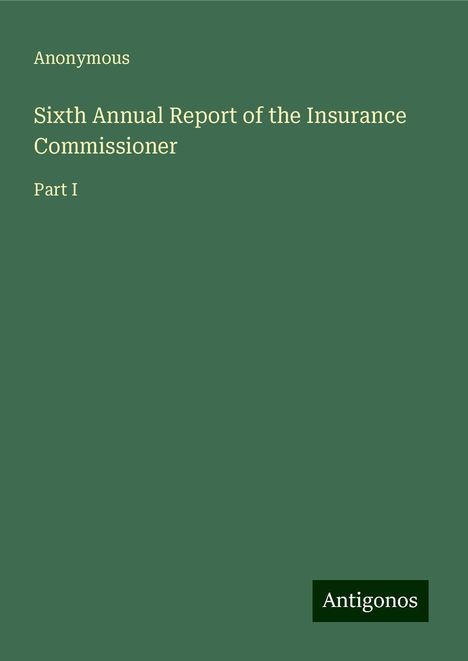 Anonymous: Sixth Annual Report of the Insurance Commissioner, Buch