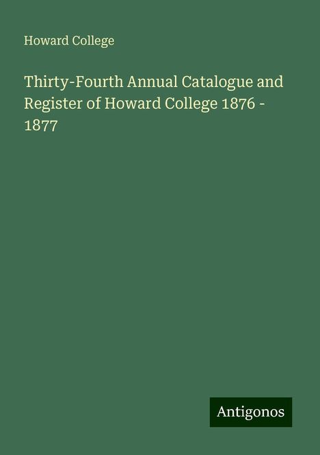 Howard College: Thirty-Fourth Annual Catalogue and Register of Howard College 1876 - 1877, Buch