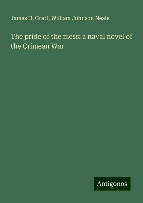 James H. Graff: The pride of the mess: a naval novel of the Crimean War, Buch