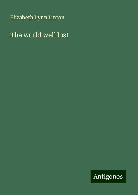 Elizabeth Lynn Linton: The world well lost, Buch