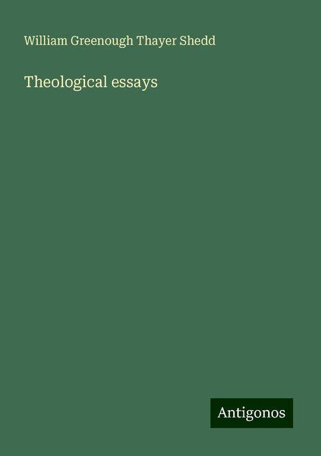 William Greenough Thayer Shedd: Theological essays, Buch