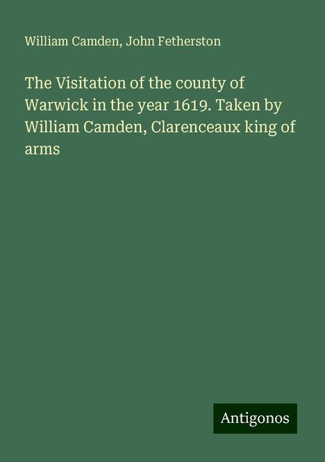 William Camden: The Visitation of the county of Warwick in the year 1619. Taken by William Camden, Clarenceaux king of arms, Buch