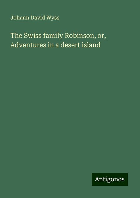 Johann David Wyss: The Swiss family Robinson, or, Adventures in a desert island, Buch