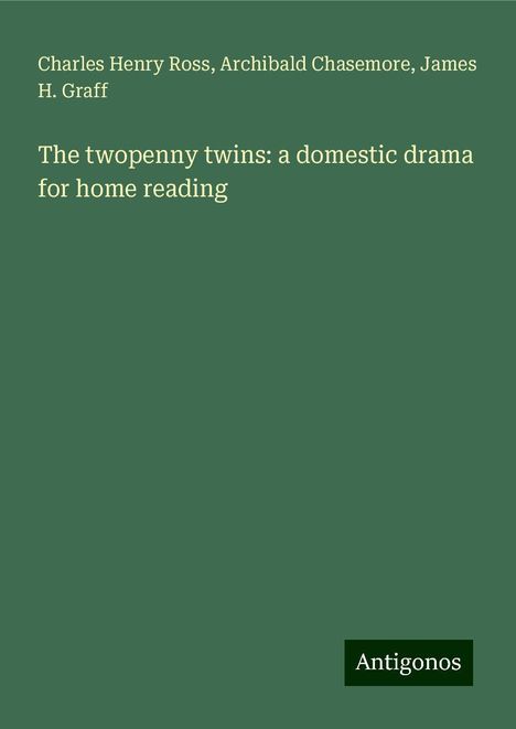 Charles Henry Ross: The twopenny twins: a domestic drama for home reading, Buch