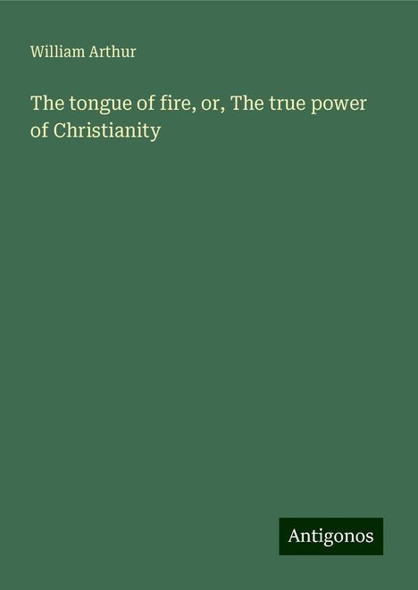 William Arthur: The tongue of fire, or, The true power of Christianity, Buch