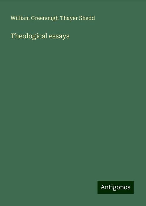 William Greenough Thayer Shedd: Theological essays, Buch