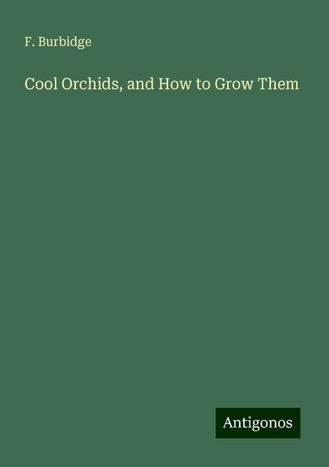 F. Burbidge: Cool Orchids, and How to Grow Them, Buch