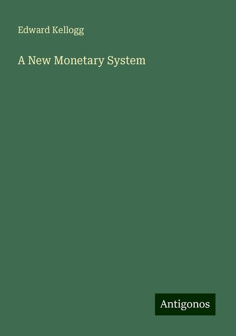 Edward Kellogg: A New Monetary System, Buch