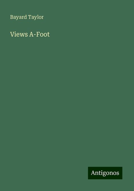 Bayard Taylor: Views A-Foot, Buch