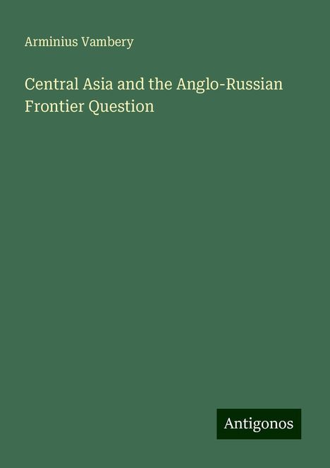 Arminius Vambery: Central Asia and the Anglo-Russian Frontier Question, Buch