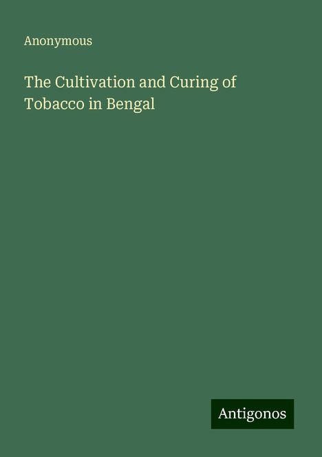 Anonymous: The Cultivation and Curing of Tobacco in Bengal, Buch