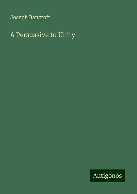 Joseph Bancroft: A Persuasive to Unity, Buch