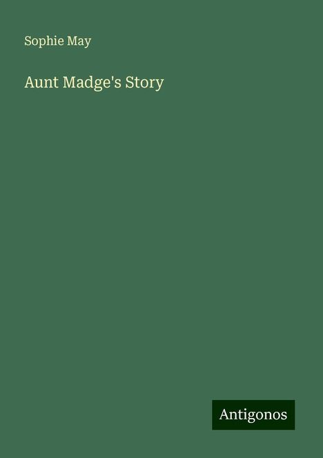 Sophie May: Aunt Madge's Story, Buch