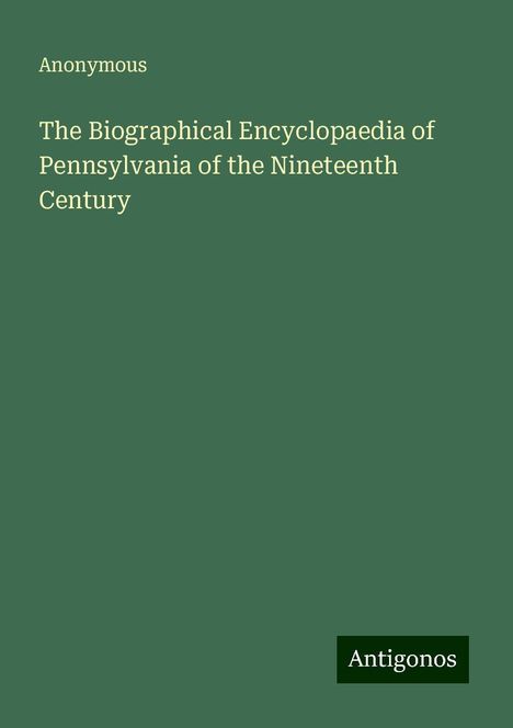 Anonymous: The Biographical Encyclopaedia of Pennsylvania of the Nineteenth Century, Buch