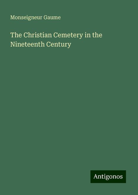 Monseigneur Gaume: The Christian Cemetery in the Nineteenth Century, Buch