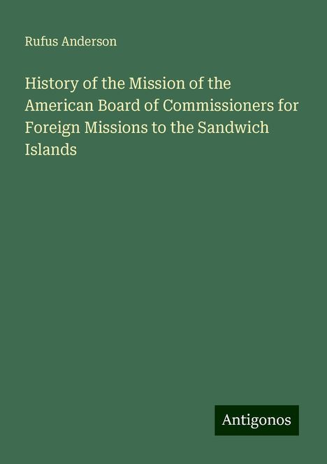 Rufus Anderson: History of the Mission of the American Board of Commissioners for Foreign Missions to the Sandwich Islands, Buch