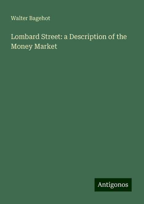 Walter Bagehot: Lombard Street: a Description of the Money Market, Buch