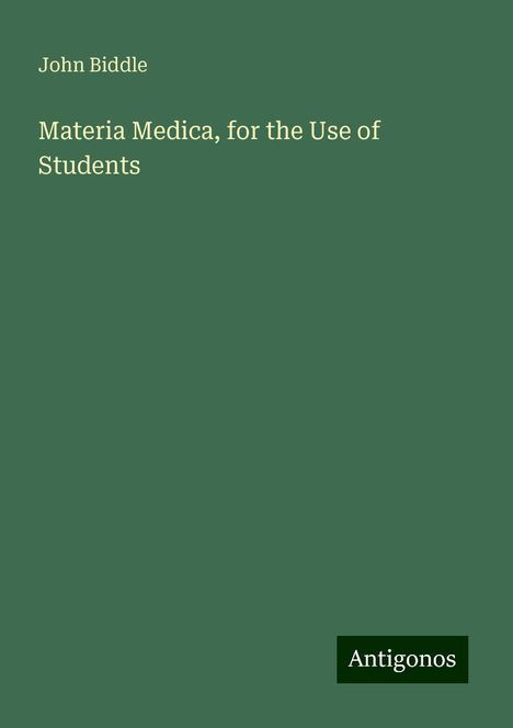 John Biddle: Materia Medica, for the Use of Students, Buch