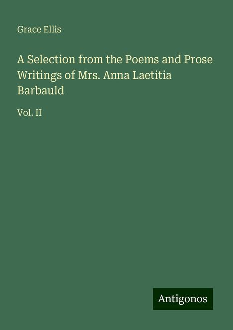 Grace Ellis: A Selection from the Poems and Prose Writings of Mrs. Anna Laetitia Barbauld, Buch