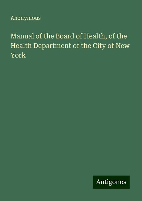 Anonymous: Manual of the Board of Health, of the Health Department of the City of New York, Buch