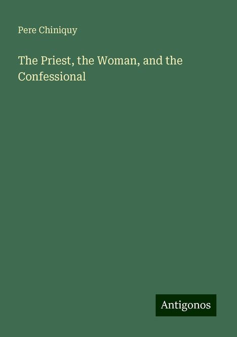 Pere Chiniquy: The Priest, the Woman, and the Confessional, Buch