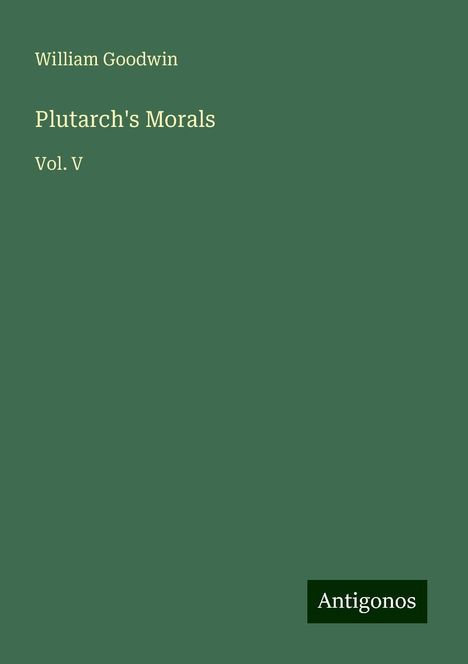 William Goodwin: Plutarch's Morals, Buch