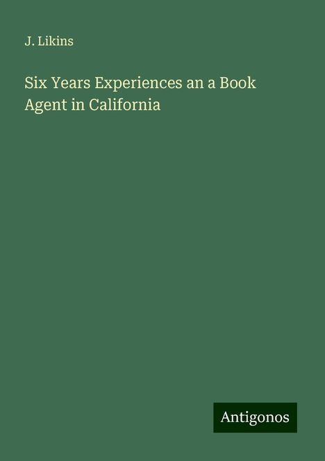 J. Likins: Six Years Experiences an a Book Agent in California, Buch