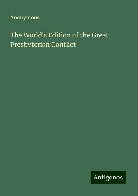 Anonymous: The World's Edition of the Great Presbyterian Conflict, Buch