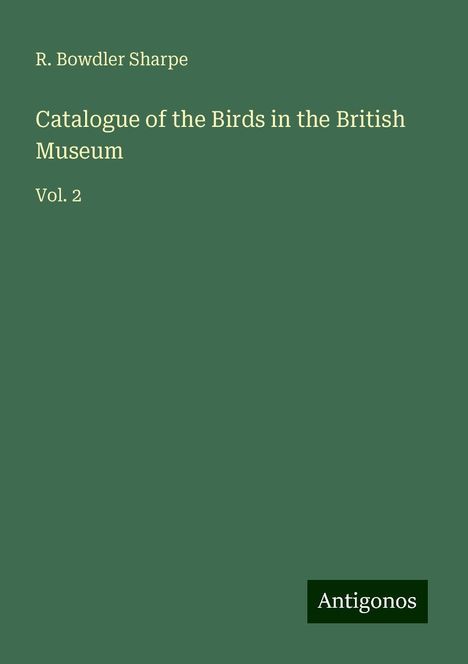 R. Bowdler Sharpe: Catalogue of the Birds in the British Museum, Buch