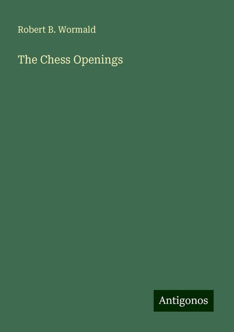 Robert B. Wormald: The Chess Openings, Buch