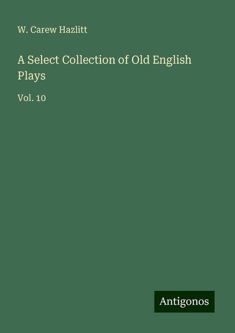 W. Carew Hazlitt: A Select Collection of Old English Plays, Buch