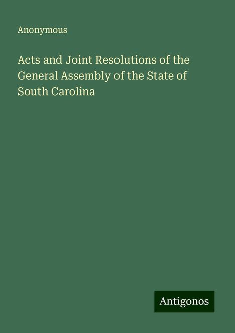 Anonymous: Acts and Joint Resolutions of the General Assembly of the State of South Carolina, Buch