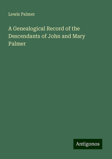 Lewis Palmer: A Genealogical Record of the Descendants of John and Mary Palmer, Buch