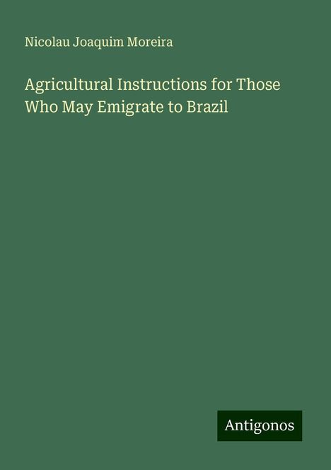 Nicolau Joaquim Moreira: Agricultural Instructions for Those Who May Emigrate to Brazil, Buch