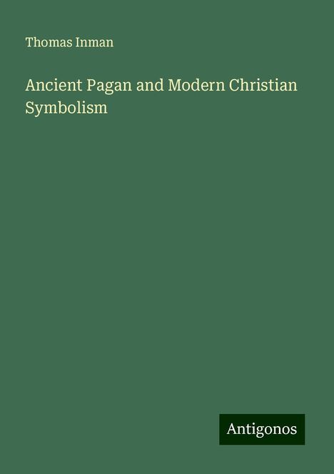 Thomas Inman: Ancient Pagan and Modern Christian Symbolism, Buch