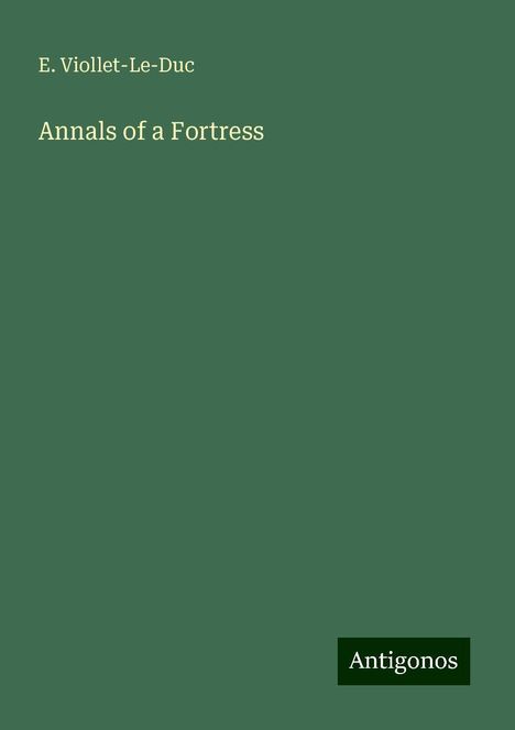 E. Viollet-Le-Duc: Annals of a Fortress, Buch