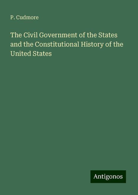 P. Cudmore: The Civil Government of the States and the Constitutional History of the United States, Buch