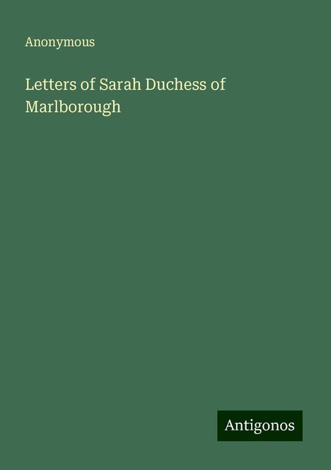 Anonymous: Letters of Sarah Duchess of Marlborough, Buch