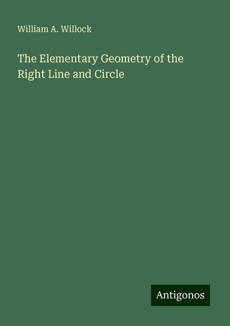 William A. Willock: The Elementary Geometry of the Right Line and Circle, Buch