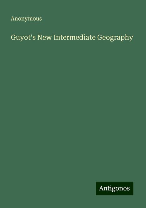 Anonymous: Guyot's New Intermediate Geography, Buch