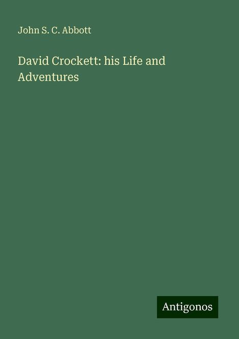 John S. C. Abbott: David Crockett: his Life and Adventures, Buch