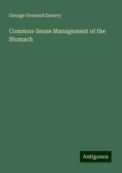 George Overend Drewry: Common-Sense Management of the Stomach, Buch