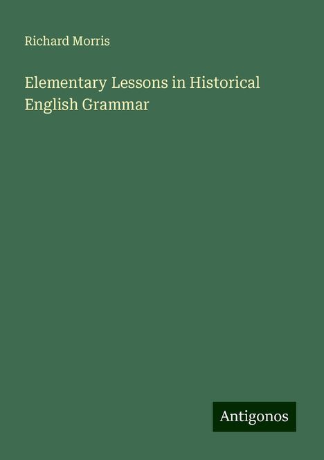 Richard Morris: Elementary Lessons in Historical English Grammar, Buch