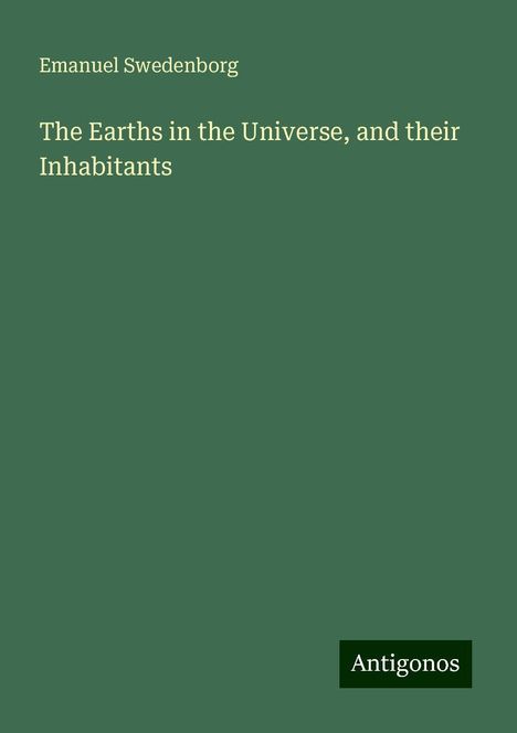 Emanuel Swedenborg: The Earths in the Universe, and their Inhabitants, Buch