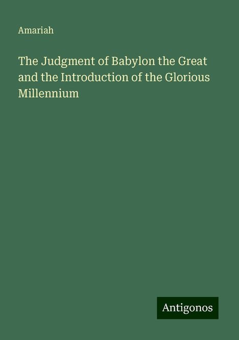 Amariah: The Judgment of Babylon the Great and the Introduction of the Glorious Millennium, Buch