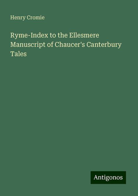 Henry Cromie: Ryme-Index to the Ellesmere Manuscript of Chaucer's Canterbury Tales, Buch