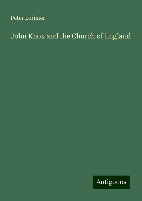 Peter Lorimer: John Knox and the Church of England, Buch