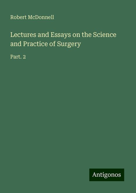 Robert McDonnell: Lectures and Essays on the Science and Practice of Surgery, Buch